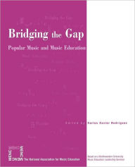 Title: Bridging the Gap: Popular Music and Music Education / Edition 1, Author: Carlos Xavier Rodriguez