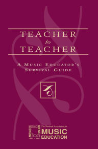 Title: Teacher to Teacher: A Music Educator's Survival Guide / Edition 1, Author: The National Association for Music Education