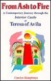 Title: From Ash to Fire: A Contemporary Journey Through the Interior Castle of Teresa of Avila, Author: Carolyn Humphreys