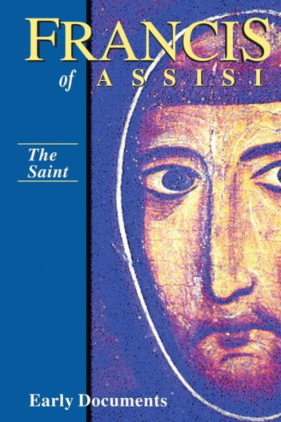 Francis of Assisi: the Saint: Early Documents, Vol. 1