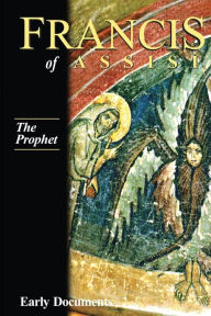 Title: Francis of Assisi: the Prophet: Early Documents, Vol. 3, Author: Regis J. Armstrong