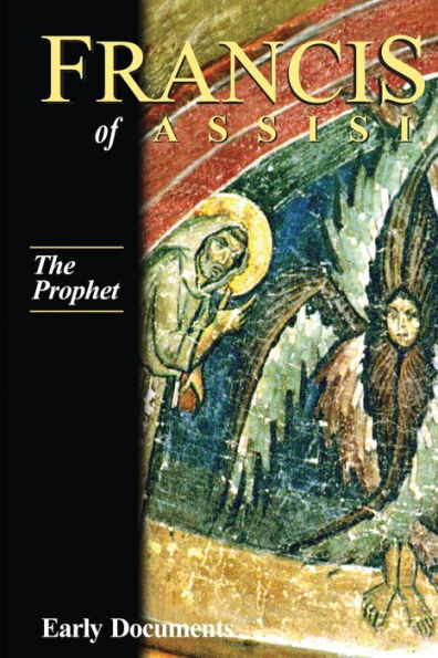 Francis of Assisi: the Prophet: Early Documents, Vol. 3