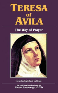 Title: Teresa of Avila: The Way of Prayer: Selected Spiritual Writings, Author: Saint Teresa of Avila