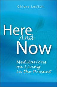 Title: Here and Now: Meditations on Living in the Present, Author: Chiara Lubich