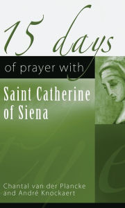 Title: 15 Days of Prayer with Saint Catherine of Siena, Author: Chantal van der Plancke
