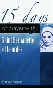 Title: 15 Days of Prayer with Saint Bernadette of Lourdes, Author: Fran?ois Vayne