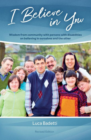 I Believe in You: Wisdom from community with persons with disabilities on believing in ourselves and the other