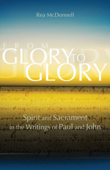 From Glory to Glory: Spirit and Sacrament the Writings of Paul John