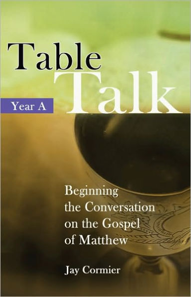 Table Talk: Beginning the Conversation on the Gospel of Matthew (Year A)