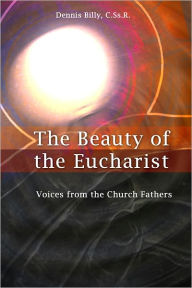 Title: The Beauty of the Eucharist: Voices from the Church Fathers, Author: Dennis Billy
