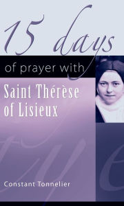 Title: 15 Days of Prayer with Therese of Lisieux, Author: Constant Tonnelier