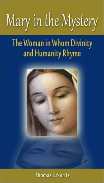 Mary The Mystery: Woman Whom Divinity and Humanity Rhyme