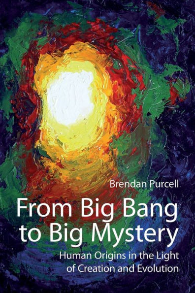 From Big Bang to Mystery: Human Origins the Light of Creation and Evolution