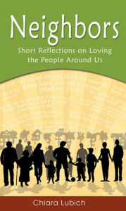 Title: Neighbors: Short Reflections on Loving the People Around Us, Author: Chiara Lubich