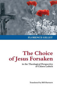 Title: The Choice of Jesus Forsaken in the Theological Perspective of Chiara Lubich, Author: Chiara Lubich