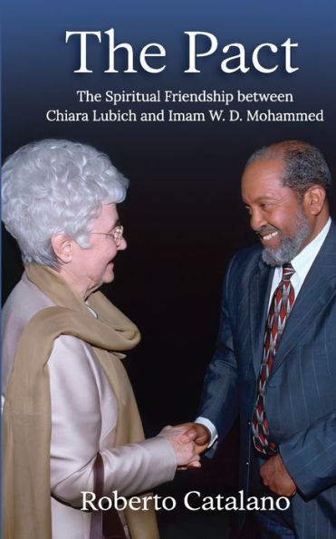 The Pact: The Spiritual Friendship between Chiara Lubich and Iman W.D. Mohammed