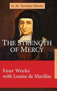 Title: The Strength of Mercy: Four Weeks with Louise de Marillac, Author: Great Ceasar's Goat