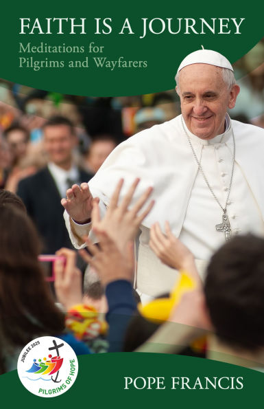 Faith is a Journey: Meditations for Pilgrims and Wayfarers