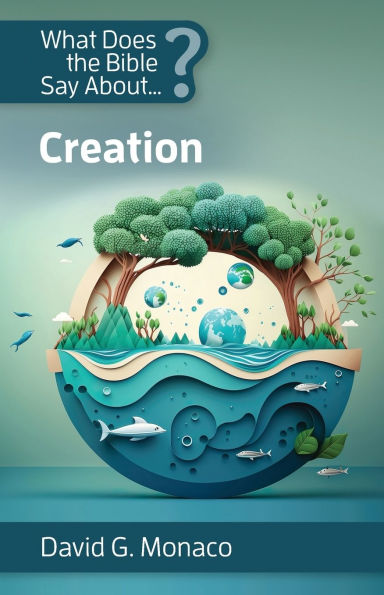 What Does the Bible Say About? Creation