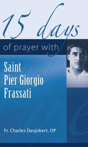 Textbook free downloads 15 Days of Prayer with Saint Pier Giorgio Frassati 9781565487185