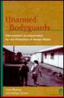 Unarmed Bodyguards: International Accompaniment for the Protection of Human Rights / Edition 1