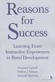 Title: Reasons for Success: Learning from Instructive Experiences in Rural Development / Edition 1, Author: Norman Uphoff