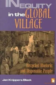 Title: Inequity in the Global Village: Recycled Rhetoric and Disposable People / Edition 1, Author: Jan Knippers Black