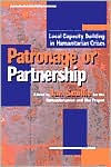 Title: Patronage or Partnership: Local Capacity Building in Humanitarian Crises / Edition 1, Author: Ian Smillie