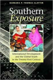 Title: Southern Exposure: International Development and the Global South in the Twenty-First Century / Edition 1, Author: Barbara P. Thomas-Slayter