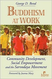 Title: Buddhism at Work: Community Development, Social Empowerment and the Sarvodaya Movement / Edition 1, Author: George D. Bond