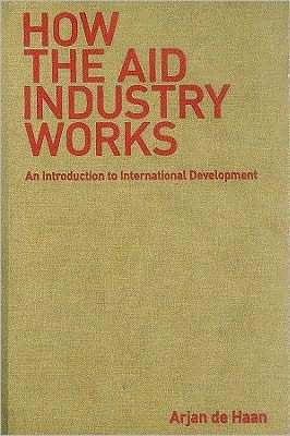 How the Aid Industry Works: An Introduction to International Development