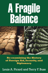 Title: A Fragile Balance: Re-examining the History of Foreign Aid, Security and Diplomacy, Author: Louis Picard