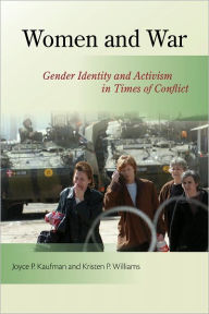 Title: Women and War: Gender Identity and Activism in Times of Conflict, Author: Joyce P. Kaufman