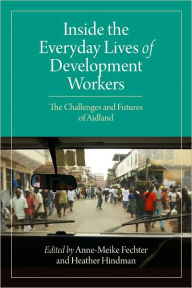 Title: Inside the Everyday Lives of Development Workers: The Challenges and Futures of Aidland, Author: Anne-Meike Fechter