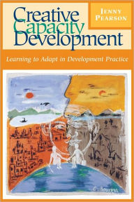 Title: Creative Capacity Development: Learning to Adapt in Development Practice, Author: Jenny Pearson