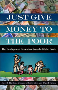 Title: Just Give Money to the Poor: The Development Revolution from the Global South, Author: Joseph Hanlon