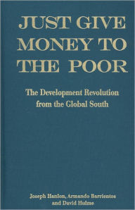 Title: Just Give Money to the Poor: The Development Revolution from the Global South, Author: Joseph Hanlon