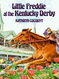 Title: Little Freddie at the Kentucky Derby, Author: Kathryn Cocquyt