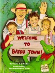 Title: Welcome To Bayou Town!, Author: Cherie Schadler