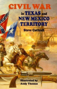 Title: Civil War in Texas and New Mexico Territory, Author: Steve Cottrell