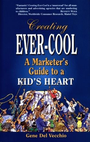 Creating Ever-Cool: a Marketer's Guide to Kid's Heart