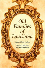 Title: Old Families of Louisiana, Author: Stanley Arthur