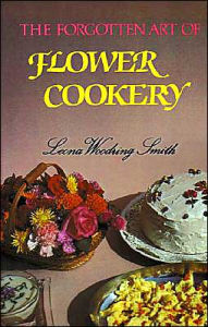 Title: The Forgotten Art of Flower Cookery, Author: Leona Woodring Smith