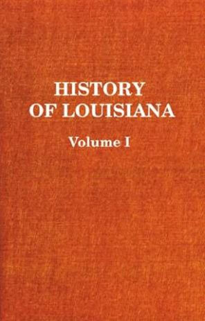 History of Louisiana Vol. I: The French Domination