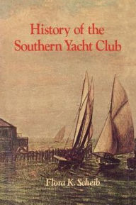 Title: History of the Southern Yacht Club, Author: Flora K. Scheib