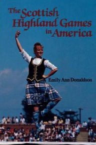 Title: The Scottish Highland Games in America, Author: Emily Ann Donaldson