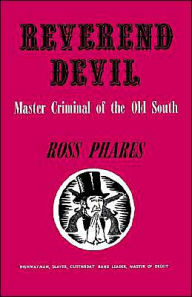 Title: Reverend Devil: Master Criminal of the Old South, Author: Ross Phares