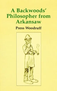 Title: A Backwoods Philosopher from Arkansas, Author: Press Woodruff