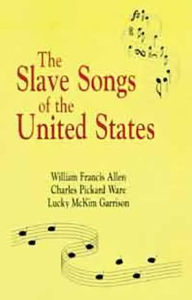 Title: Slave Songs of The United States, Author: William Allen