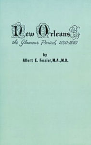 Title: New Orleans: The Glamour Period, 1800-1840, Author: Albert Fossier M.A.  M.D.